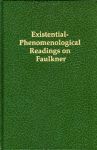 EXISTENTIAL-PHENOMENOLOGICAL READINGS ON FAULKNER