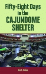 FIFTY-EIGHT DAYS IN THE CAJUNDOME SHELTER