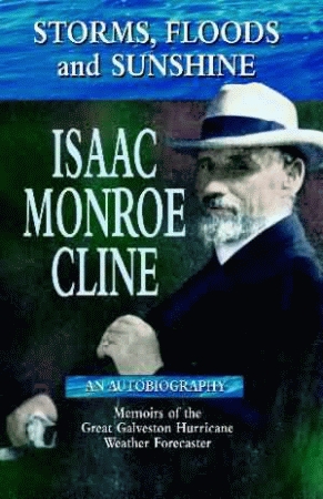 STORMS, FLOODS AND SUNSHINE  Isaac Monroe Cline, an Autobiography