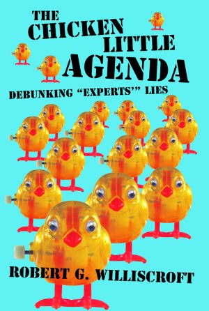 CHICKEN LITTLE AGENDA, THE Debunking "Experts'" Liesepub Edition