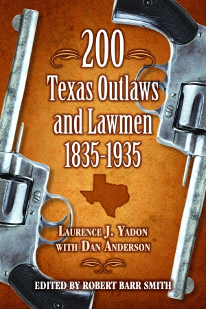 200 TEXAS OUTLAWS AND LAWMEN1835-1935