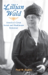 LILLIAN WALD America's Great Social and Healthcare Reformer