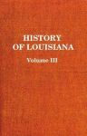 HISTORY OF LOUISIANA VOLUME III: The Spanish Domination