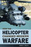 HOW THE HELICOPTER CHANGED MODERN WARFARE